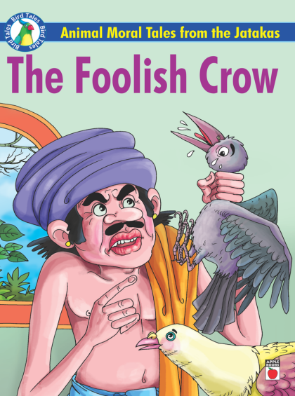 Animal Moral Tales From The Jatakas-The Foolish Crow — cover